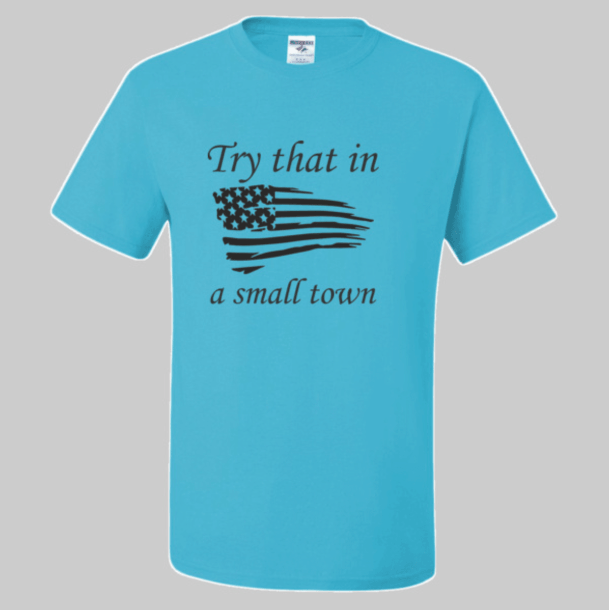 Try That In a Small Town - PW Outfitters